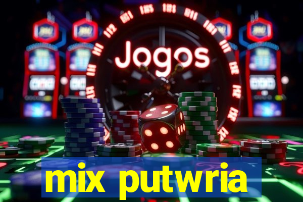 mix putwria